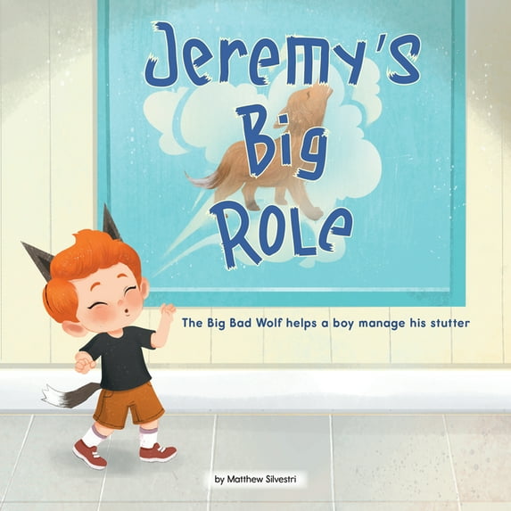 Celebrating Mr. Garcia's Class: Jeremy's Big Role: The Big Bad Wolf Helps a Boy Manage His Stutter (Hardcover)
