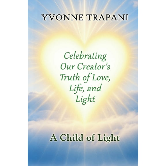 Celebrating Our Creator's Truth of Love, Life, and Light: A Child of Light, (Paperback)