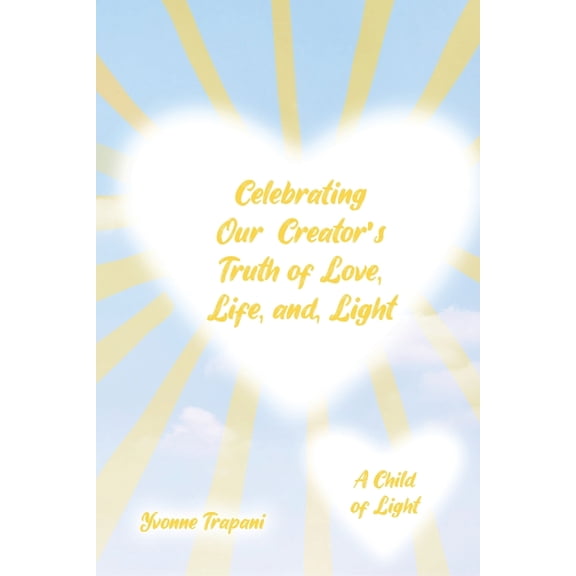 Celebrating Our Creator's Truth of Love, Life, and Light: A Child of Light, (Paperback)