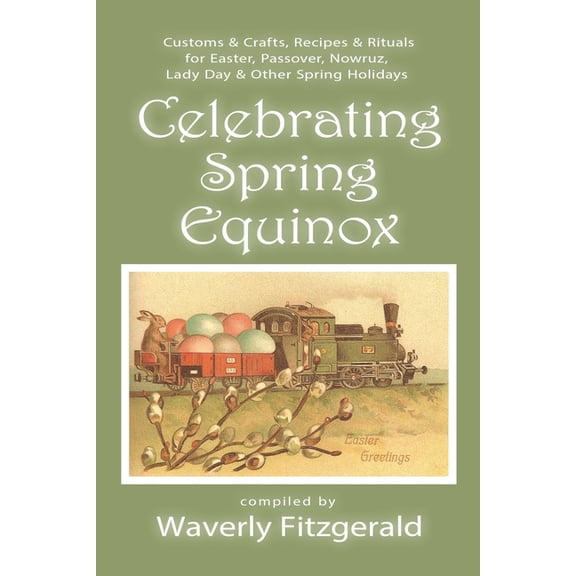 Celebrating the Seasonal Holidays Celebrating Spring Equinox: Customs & Crafts, Recipes & Rituals for Celebrating Easter, Passover, Nowruz, Lady Day, & Ot, Book 1, (Paperback)
