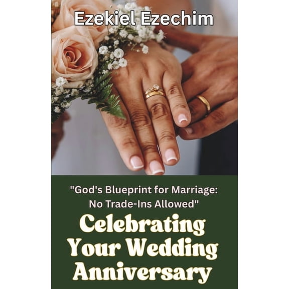 Celebrating Your Wedding Anniversary: God's Blueprint for Marriage: No Trade-ins Allowed, (Paperback)