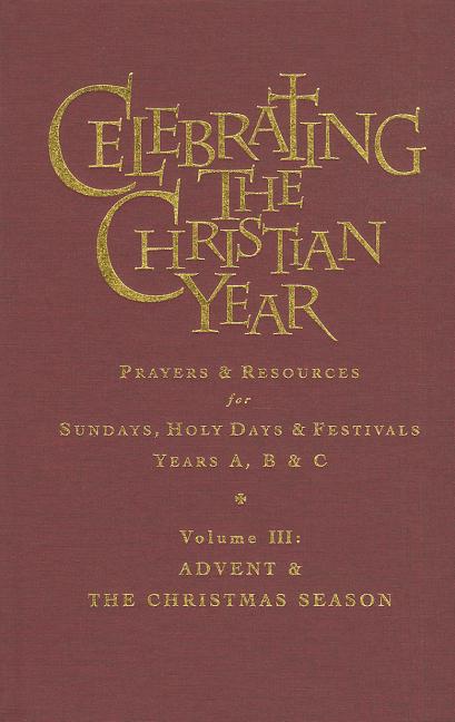 Celebrating The Christian Year - Volume 3: Advent And Christmas Season 