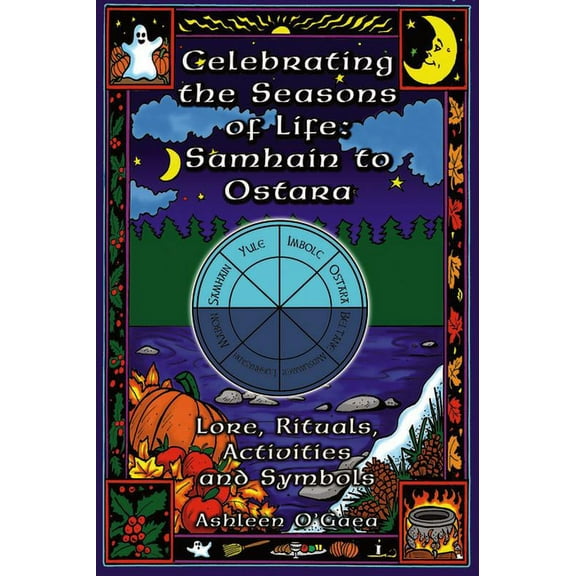 Celebrating the Seasons of Life: Samhain to Ostara: Lore, Rituals, Activities, and Symbols, (Paperback)