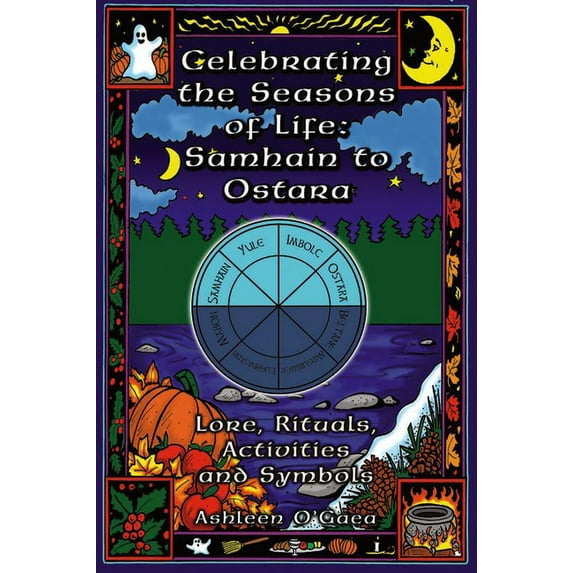 Celebrating the Seasons of Life: Samhain to Ostara: Lore, Rituals, Activities, and Symbols, (Paperback)