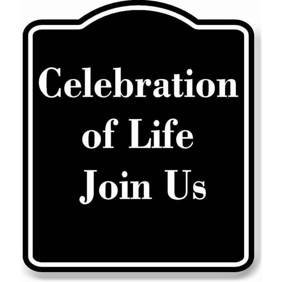 Celebration of Life - Join Us BLACK Aluminum Composite Sign 15''x18''