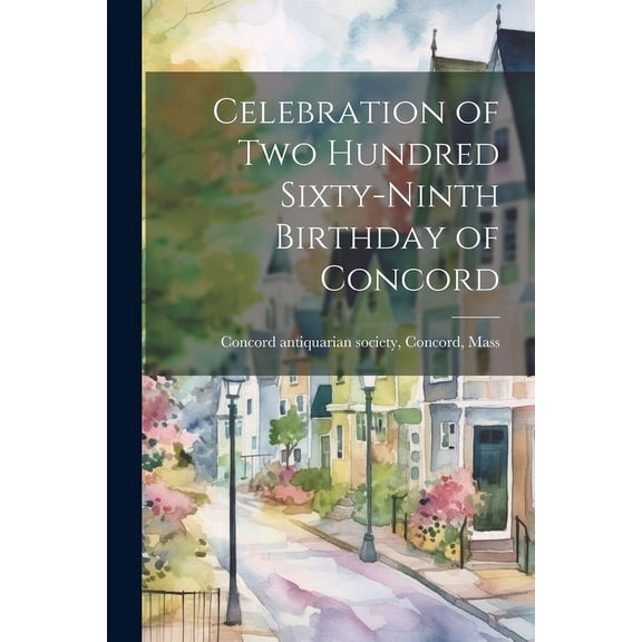 Celebration of Two Hundred Sixty-Ninth Birthday of Concord (Paperback)