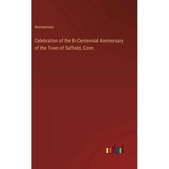 Celebration of the Bi-Centennial Anniversary of the Town of Suffield, Conn. (Hardcover)