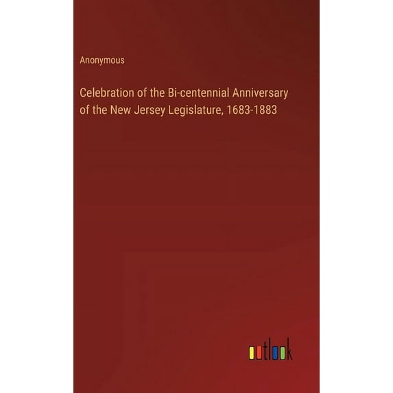 Celebration of the Bi-centennial Anniversary of the New Jersey Legislature, 1683-1883 (Hardcover)