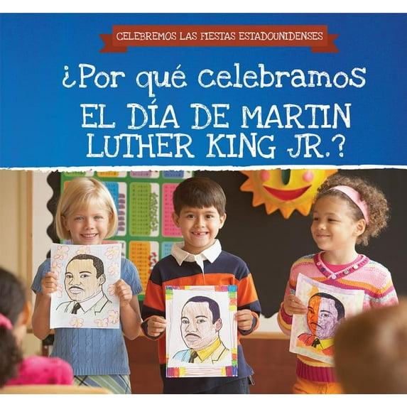 Celebremos Las Fiestas Estadounidenses (Celebrating U.S. Hol: ¿Por Qué Celebramos El Día de Martin Luther King Jr.? (Why Do We Celebrate Martin Luther King Jr. Day?) (Paperback)