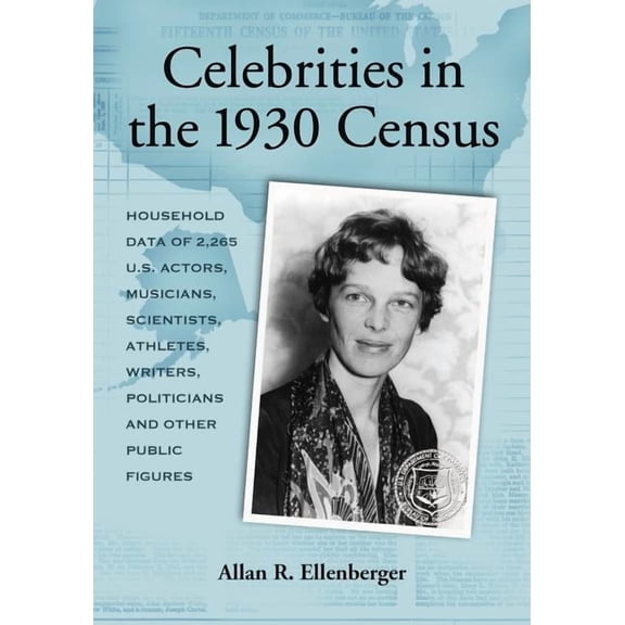 Celebrities in the 1930 Census: Household Data of 2,265 U.S. Actors, Musicians, Scientists, Athletes, Writers, Politicians and Other Public Figures (Paperback)
