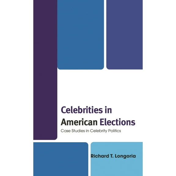 Celebrities in American Elections: Case Studies in Celebrity Politics, (Hardcover)