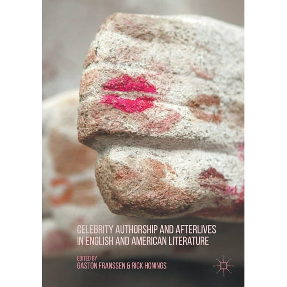 Celebrity Authorship and Afterlives in English and American Literature, (Paperback)