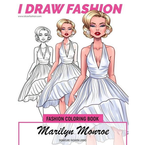 Celebrity Coloring Book: Marilyn Monroe - Signature Fashion Looks : I DRAW FASHION: Fashion Coloring Book (Series #1) (Paperback)
