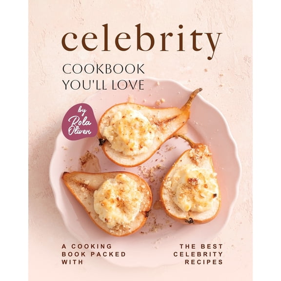 Celebrity Cookbook You'll Love : A Cooking Book Packed with the Best Celebrity Recipes (Paperback)