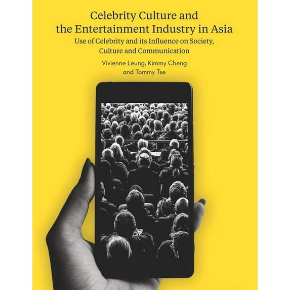 Celebrity Culture and the Entertainment Industry in Asia : Use of Celebrity and its Influence on Society, Culture and Communication (Paperback)