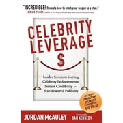 Celebrity Leverage Insider Secrets to Getting Celebrity Endorsements, Instant Credibility and Star Paperback by Jordan McAuley, Dan S Kennedy, Joe Vitale