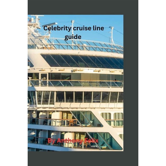 Celebrity cruise line guide: Handbook guide and traveler's tip to explore the celebrity cruise line, (Paperback)