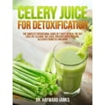 Celery Juice for Detoxification The Simplest Operational Guide in 7