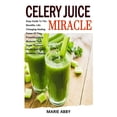 thumbnail image 1 of Celery Juice Miracle : Easy Guide To The Benefits, Life-Changing Healing Power Of The Powerful Celery Medicine That Heals, Restores Health And Live A Healthier Lifestyle (Paperback), 1 of 1