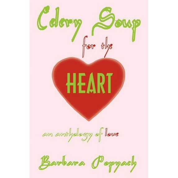 Celery Soup for the Heart: An Anthology of Love, (Paperback)