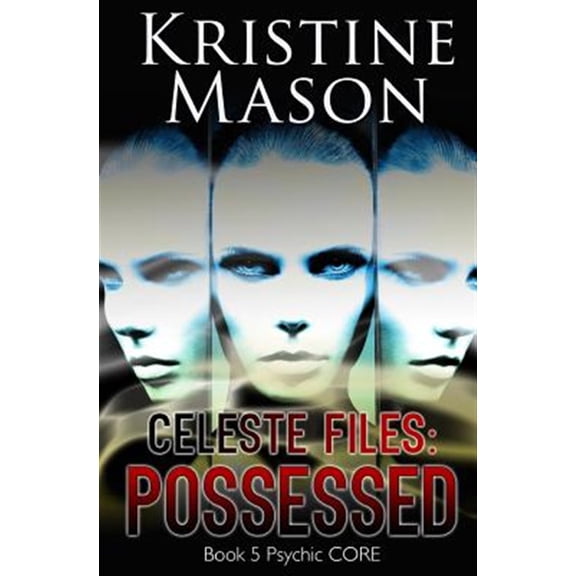 Celeste Files: Possessed: Book 5 Psychic C.O.R.E.