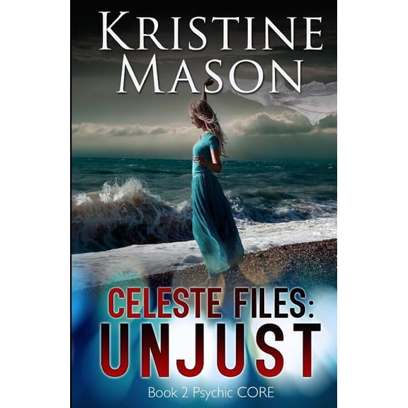 Psycic C.O.R.E.: Celeste Files: Unjust (Book 2 Psychic C.O.R.E.) (Paperback)
