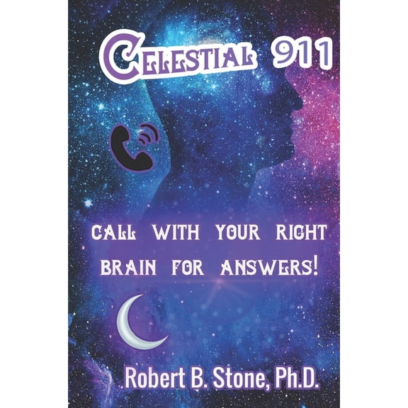 Celestial 911: Call with Your Right Brain for Answers!, (Paperback)