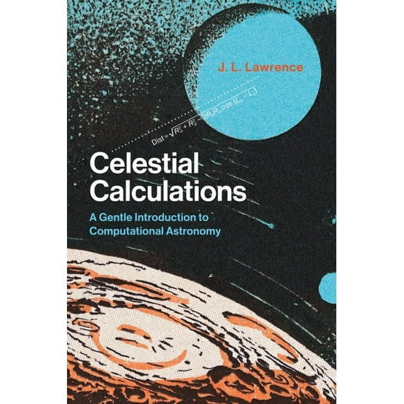 Celestial Calculations: A Gentle Introduction to Computational Astronomy, (Paperback)