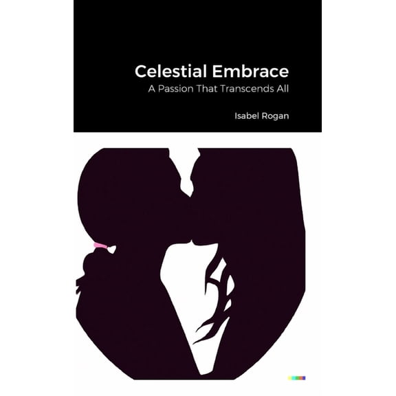 Celestial Embrace: A Passion That Transcends All, (Hardcover)