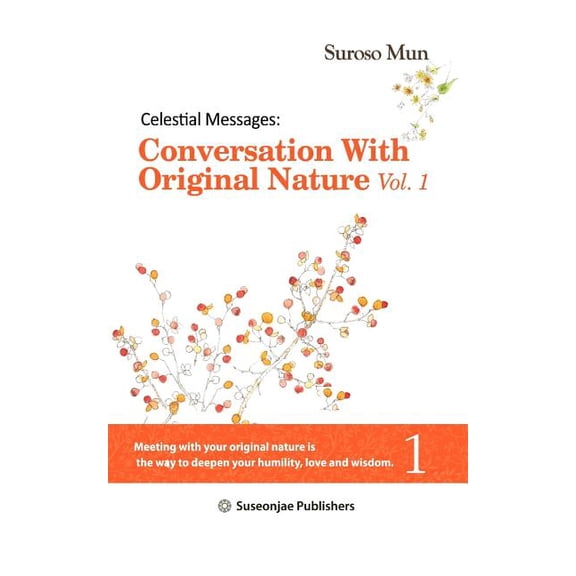 Celestial Messages: Conversation with Original Nature Vol. 1 (Paperback) by Suroso Mun