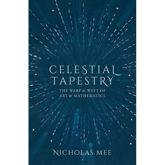 Celestial Tapestry: The Warp and Weft of Art and Mathematics, (Hardcover)