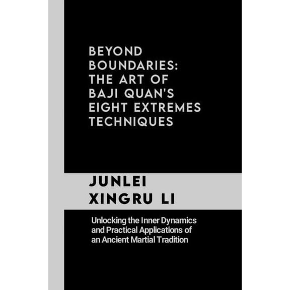 Celestial Warriors: A Never-Ending Quest Beyond Boundaries: The Art of Baji Quan's Eight Extremes Techniques: Unlocking the Inner Dynamics and Practical Applicat, Book 48, (Paperback)
