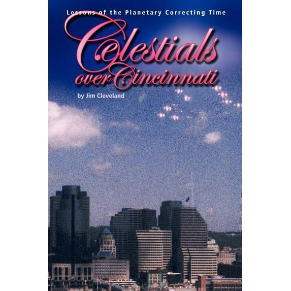 Celestials OVER Cincinnati: Lessons of the Planetary Correcting Time (Paperback)