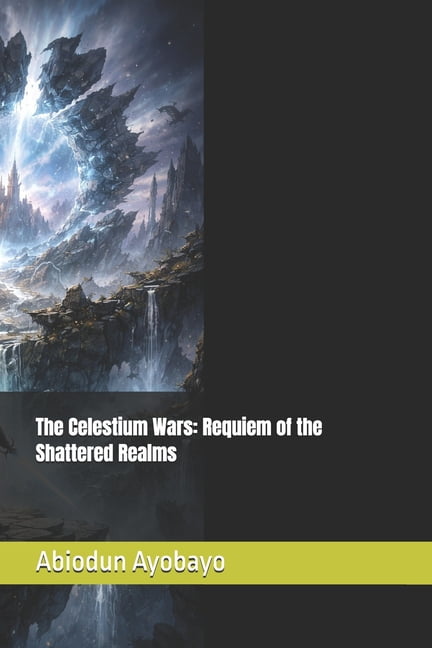 The Celestium Wars: Requiem of the Shattered Realms, (Paperback)