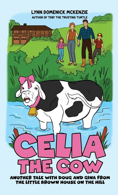 Celia the Cow: Another Tale with Doug and Gina from the Little Brown House on the Hill, (Hardcover)