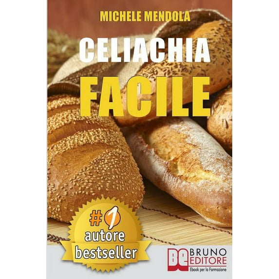 Celiachia Facile : Come vivere una vita di allergie e intolleranze alimentari in modo sano attraverso una dieta bilanciata. (Paperback)