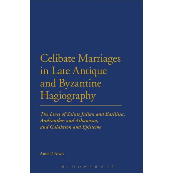 Celibate Marriages in Late Antique and Byzantine Hagiography: The Lives of Saints Julian and Basilissa, Andronikos and A, (Paperback)