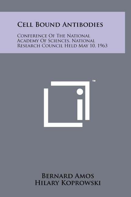 Cell Bound Antibodies : Conference of the National Academy of Sciences, National Research Council Held May 10, 1963 (Hardcover)
