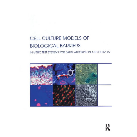 Cell Culture Models of Biological Barriers: In vitro Test Systems for Drug Absorption and Delivery, (Paperback)