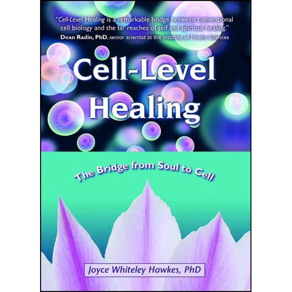 Cell-Level Healing: The Bridge from Soul to Cell, (Paperback)