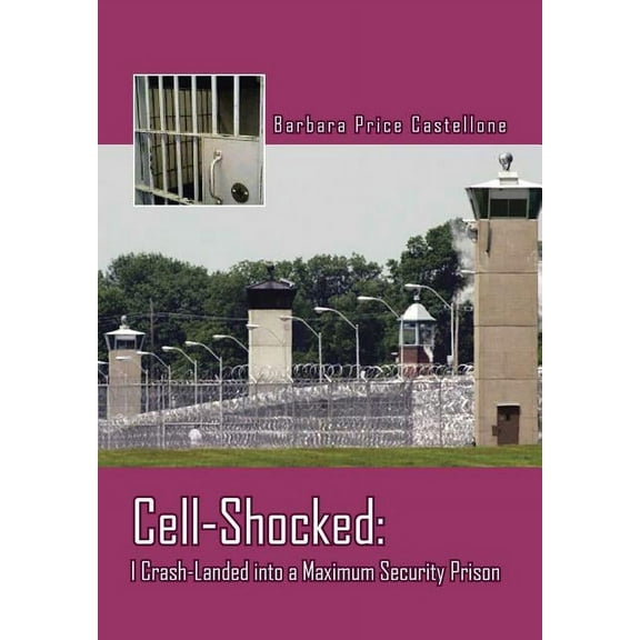 Cell-Shocked: I Crash-Landed Into a Maximum Security Prison (Hardcover)