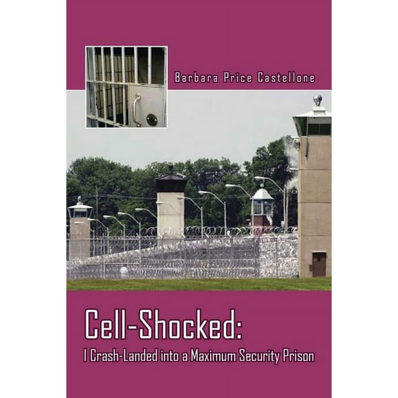 Cell-Shocked: I Crash-Landed Into a Maximum Security Prison (Paperback)
