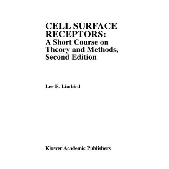 Pre-Owned Cell Surface Receptors: A Short Course on Theory and Methods: A Short Course on Theory and (Hardcover 9780792338390) by Lee E Limbird