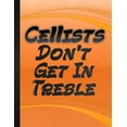 thumbnail image 1 of Cellists Do Not Get In Treble : Gift Idea For Cello Player String Quartet Musician Orchestra Member Cello Lover Gift Orange Cover (Paperback), 1 of 1