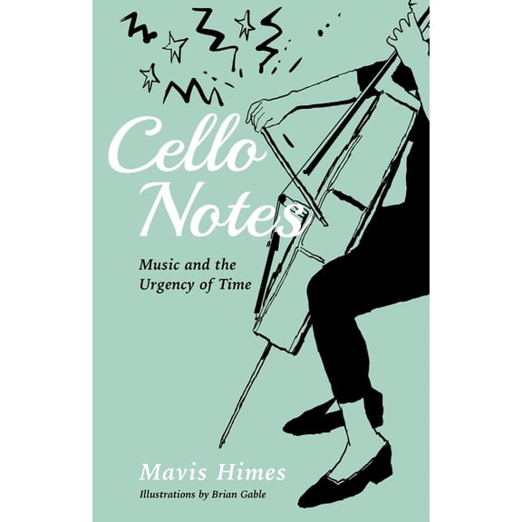 Cello Notes: Music and the Urgency of Time, (Paperback)