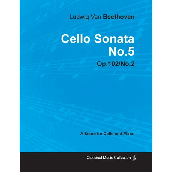 Cello Sonata No. 5 - Op. 102/No. 2 - A Score for Cello and Piano;With a Biography by Joseph Otten, (Paperback)