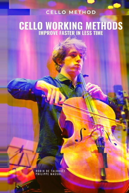Cello working methods: Cello method - improve faster in less time (Paperback) by Philippe Massol