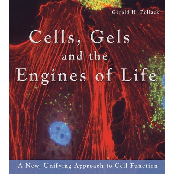 Cells, Gels and the Engines of Life, (Hardcover)