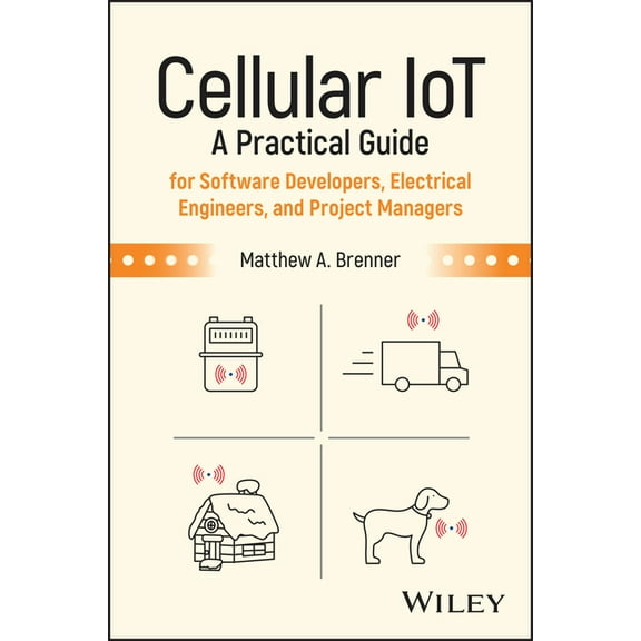 Cellular Iot: A Practical Guide for Software Developers, Electrical Engineers, and Project Managers, (Hardcover)