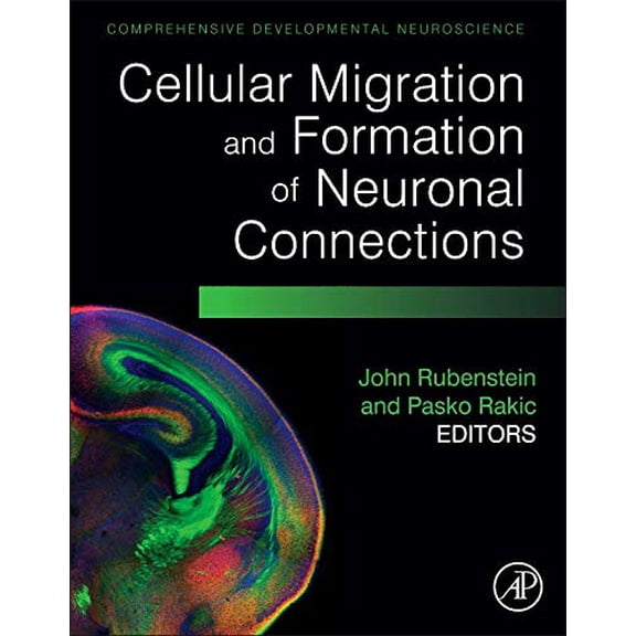 Cellular Migration and Formation of Neuronal Connections: Comprehensive Developmental Neuroscience Rubenstein, John and Rakic, Pasko